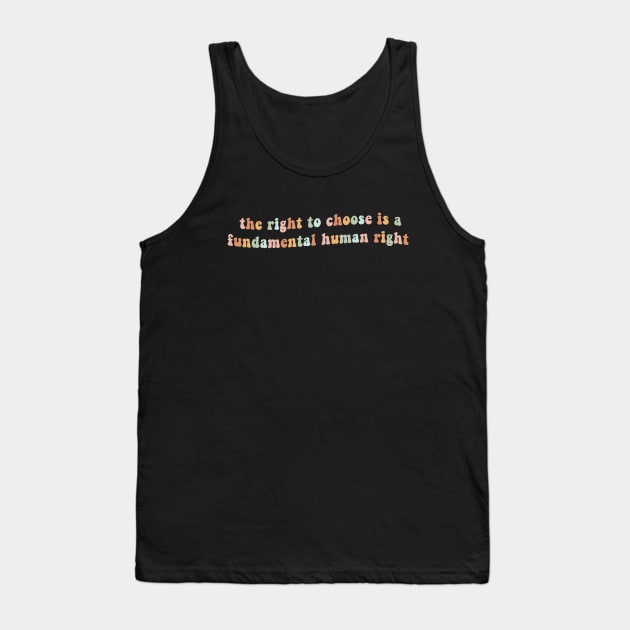 The right to choose is a fundamental human right Tank Top by Mish-Mash